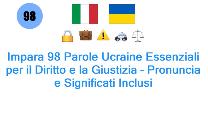 Impara 98 Parole Ucraine Essenziali per il Diritto e la Giustizia – Pronuncia e Significati Inclusi